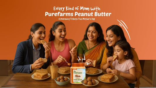 Celebrate Every Kind of Mom with Purefarms Peanut Butter: A Nourishing Tribute This Mother’s Day