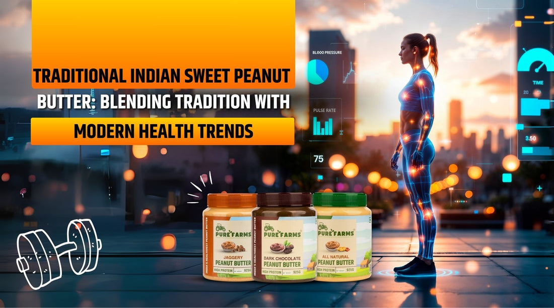 Traditional Indian Sweet Peanut Butter: Blending Tradition with Modern Health Trends